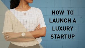 How to Launch a Luxury Startup